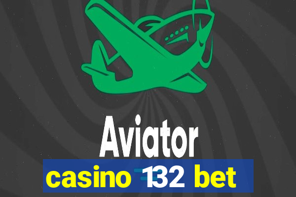 casino 132 bet